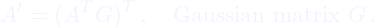 \[A' = (A^T G)^T\,,\quad \text{Gaussian matrix }G\,.\]
